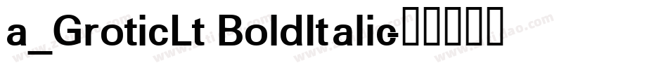 a_GroticLt BoldItalic字体转换